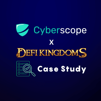 DeFi Kingdom and Cyberscope - Case Study